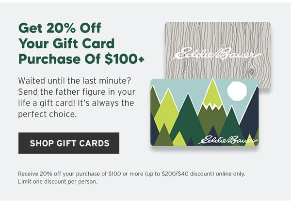 [Eddie Bauer] Eddie’s Father Day Special: 20% Off $100+ Gift Card (Up ...